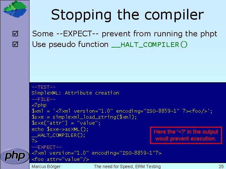 Stopping the compiler þ þ Some --EXPECT-- prevent from running the phpt Use pseudo