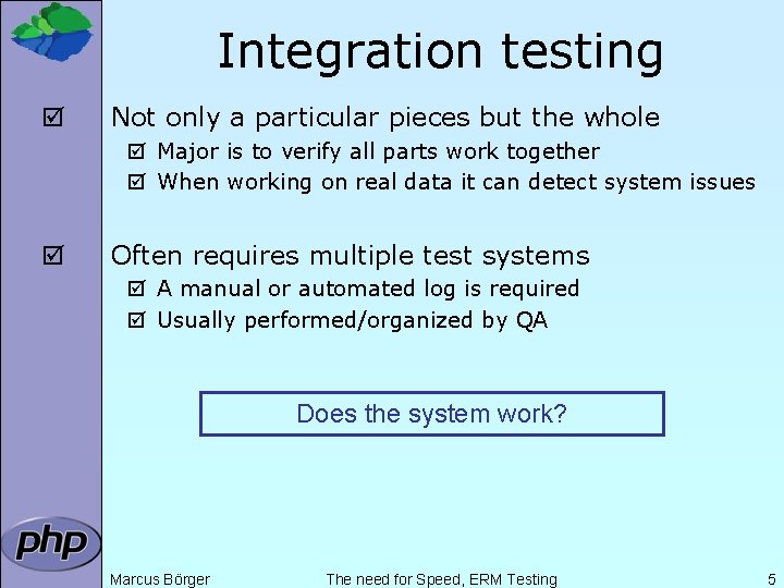 Integration testing þ Not only a particular pieces but the whole þ Major is