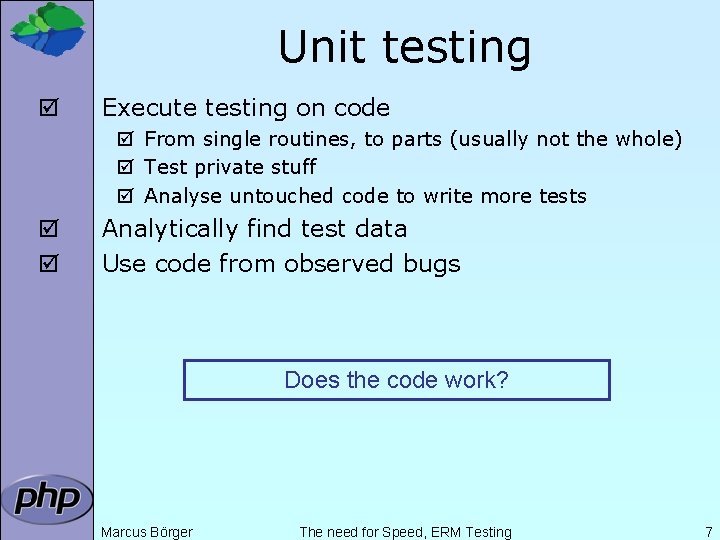 Unit testing þ Execute testing on code þ From single routines, to parts (usually