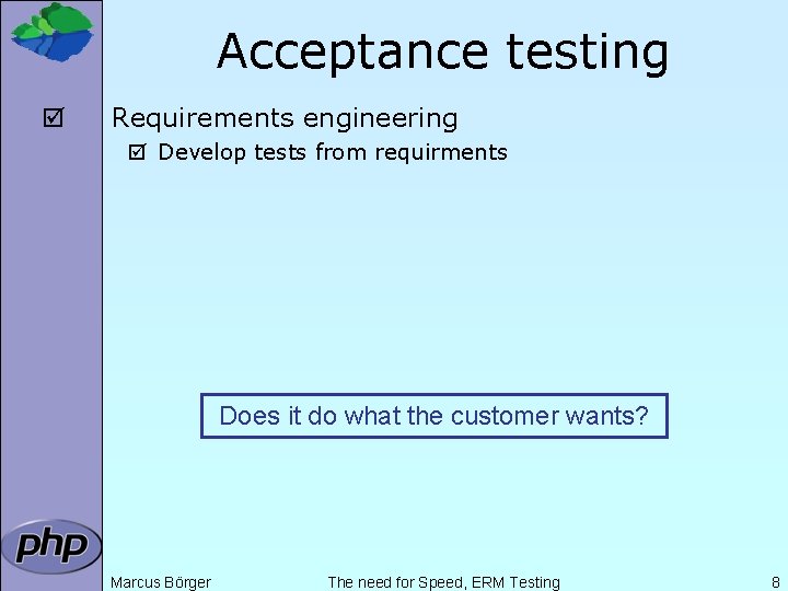 Acceptance testing þ Requirements engineering þ Develop tests from requirments Does it do what