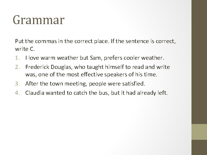 Grammar Put the commas in the correct place. If the sentence is correct, write