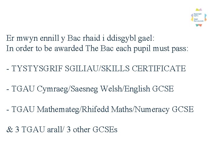 Er mwyn ennill y Bac rhaid i ddisgybl gael: In order to be awarded