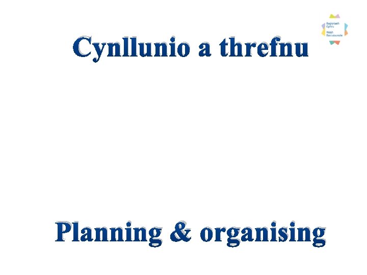 Cynllunio a threfnu Planning & organising 