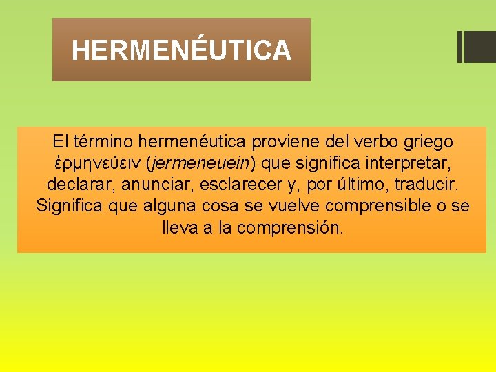 HERMENÉUTICA El término hermenéutica proviene del verbo griego ἑρμηνεύειν (jermeneuein) que significa interpretar, declarar,