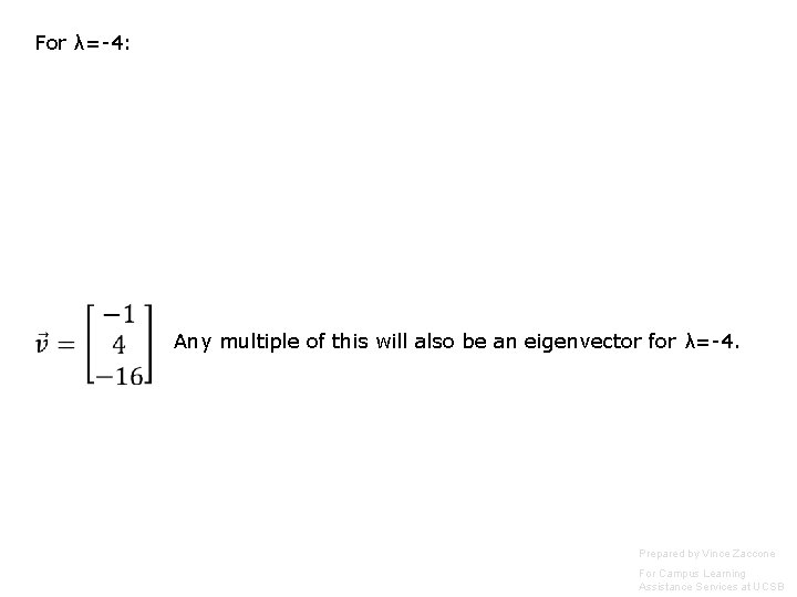 For λ=-4: Any multiple of this will also be an eigenvector for λ=-4. Prepared For λ=-4: Any multiple of this will also be an eigenvector for λ=-4. Prepared