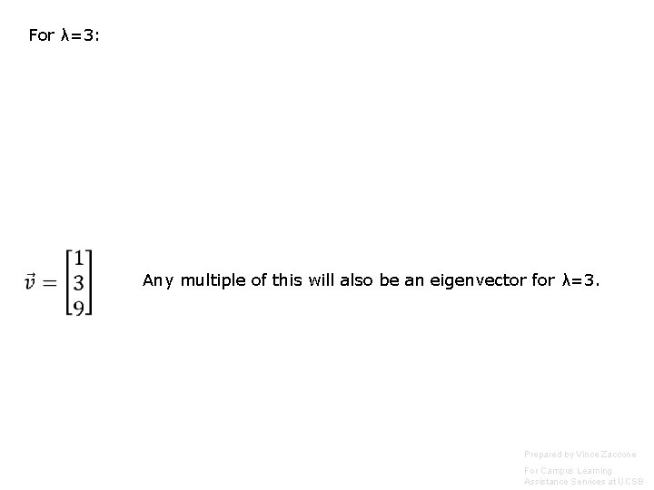 For λ=3: Any multiple of this will also be an eigenvector for λ=3. Prepared For λ=3: Any multiple of this will also be an eigenvector for λ=3. Prepared