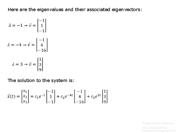 Here are the eigenvalues and their associated eigenvectors: The solution to the system is: Here are the eigenvalues and their associated eigenvectors: The solution to the system is: