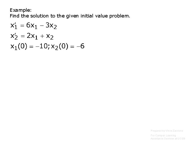 Example: Find the solution to the given initial value problem. Prepared by Vince Zaccone Example: Find the solution to the given initial value problem. Prepared by Vince Zaccone