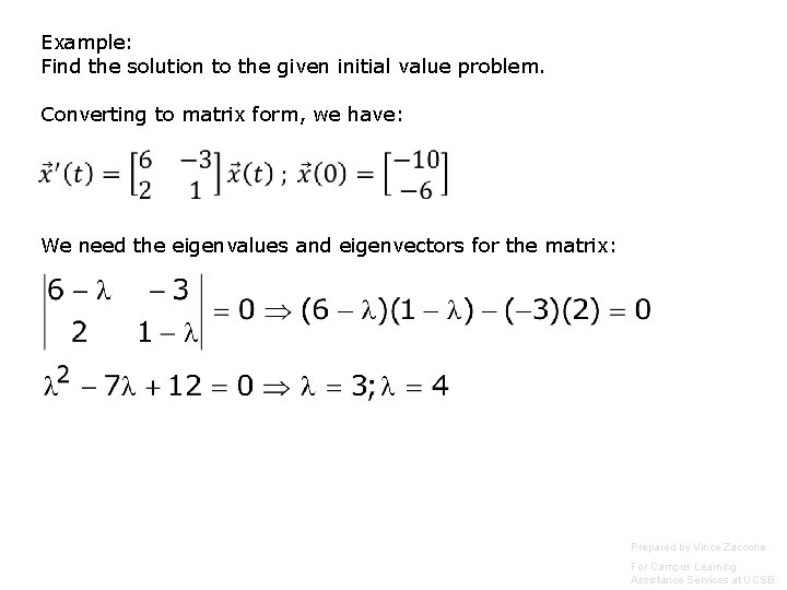 Example: Find the solution to the given initial value problem. Converting to matrix form, Example: Find the solution to the given initial value problem. Converting to matrix form,