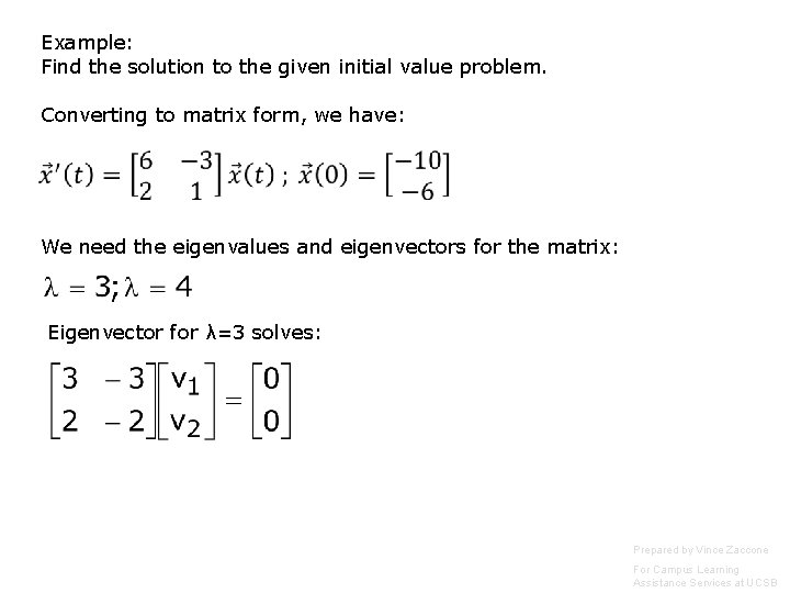 Example: Find the solution to the given initial value problem. Converting to matrix form, Example: Find the solution to the given initial value problem. Converting to matrix form,