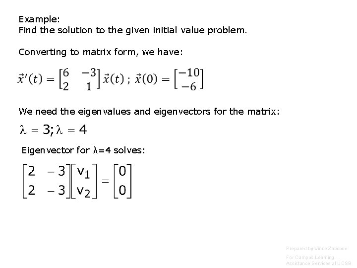 Example: Find the solution to the given initial value problem. Converting to matrix form, Example: Find the solution to the given initial value problem. Converting to matrix form,