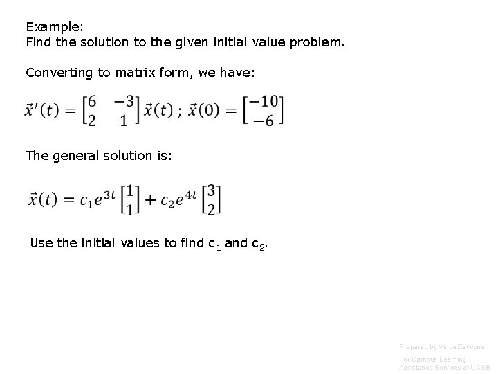 Example: Find the solution to the given initial value problem. Converting to matrix form, Example: Find the solution to the given initial value problem. Converting to matrix form,