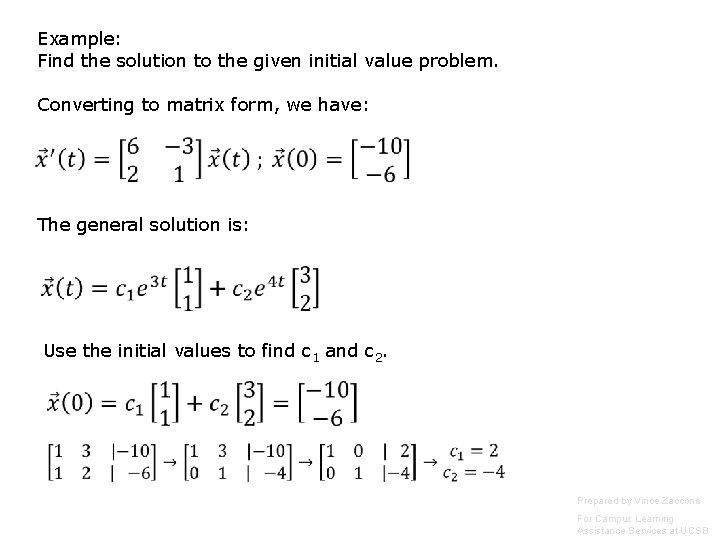 Example: Find the solution to the given initial value problem. Converting to matrix form, Example: Find the solution to the given initial value problem. Converting to matrix form,
