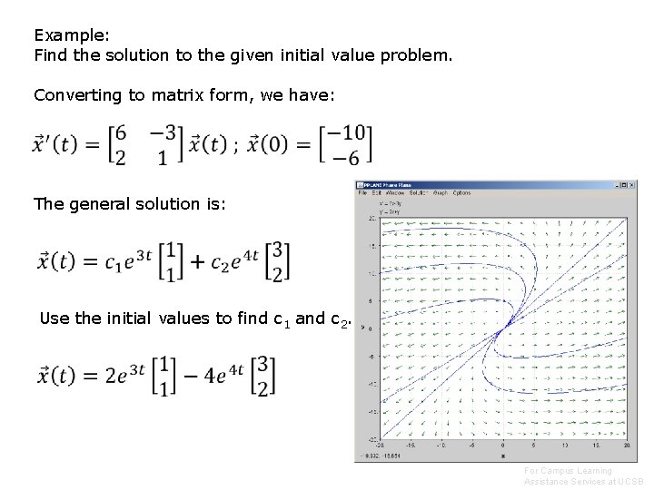 Example: Find the solution to the given initial value problem. Converting to matrix form, Example: Find the solution to the given initial value problem. Converting to matrix form,