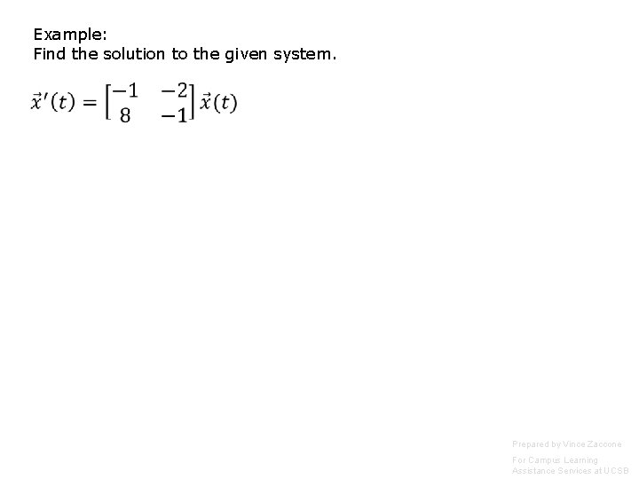 Example: Find the solution to the given system. Prepared by Vince Zaccone For Campus Example: Find the solution to the given system. Prepared by Vince Zaccone For Campus