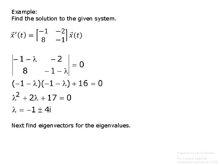 Example: Find the solution to the given system. Next find eigenvectors for the eigenvalues. Example: Find the solution to the given system. Next find eigenvectors for the eigenvalues.