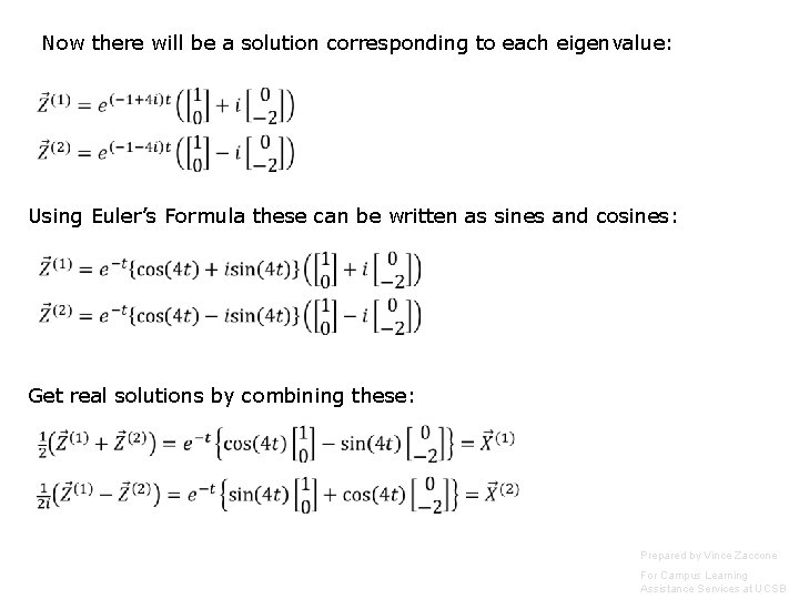 Now there will be a solution corresponding to each eigenvalue: Using Euler’s Formula these Now there will be a solution corresponding to each eigenvalue: Using Euler’s Formula these