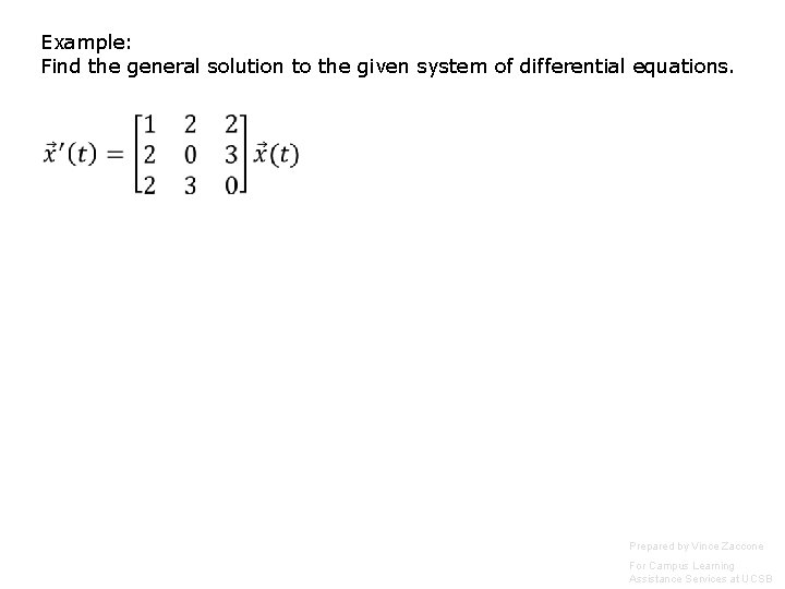Example: Find the general solution to the given system of differential equations. Prepared by Example: Find the general solution to the given system of differential equations. Prepared by