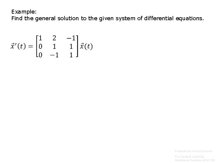 Example: Find the general solution to the given system of differential equations. Prepared by Example: Find the general solution to the given system of differential equations. Prepared by
