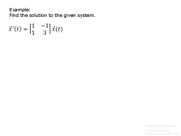 Example: Find the solution to the given system. Prepared by Vince Zaccone For Campus Example: Find the solution to the given system. Prepared by Vince Zaccone For Campus