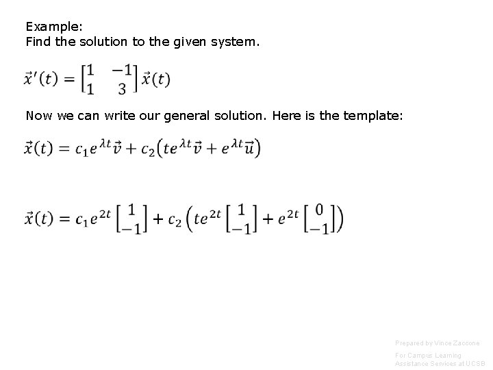 Example: Find the solution to the given system. Now we can write our general Example: Find the solution to the given system. Now we can write our general