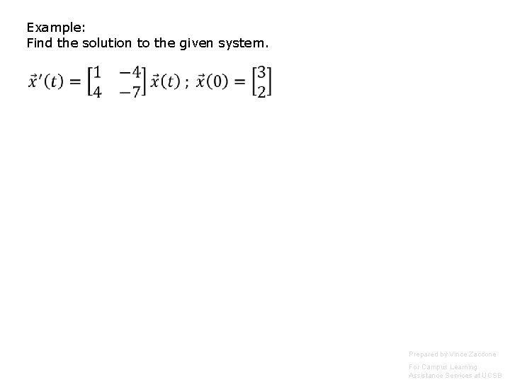 Example: Find the solution to the given system. Prepared by Vince Zaccone For Campus Example: Find the solution to the given system. Prepared by Vince Zaccone For Campus