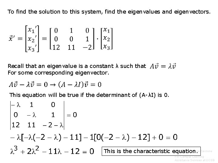 To find the solution to this system, find the eigenvalues and eigenvectors. Recall that To find the solution to this system, find the eigenvalues and eigenvectors. Recall that