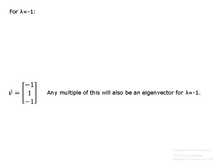 For λ=-1: Any multiple of this will also be an eigenvector for λ=-1. Prepared For λ=-1: Any multiple of this will also be an eigenvector for λ=-1. Prepared