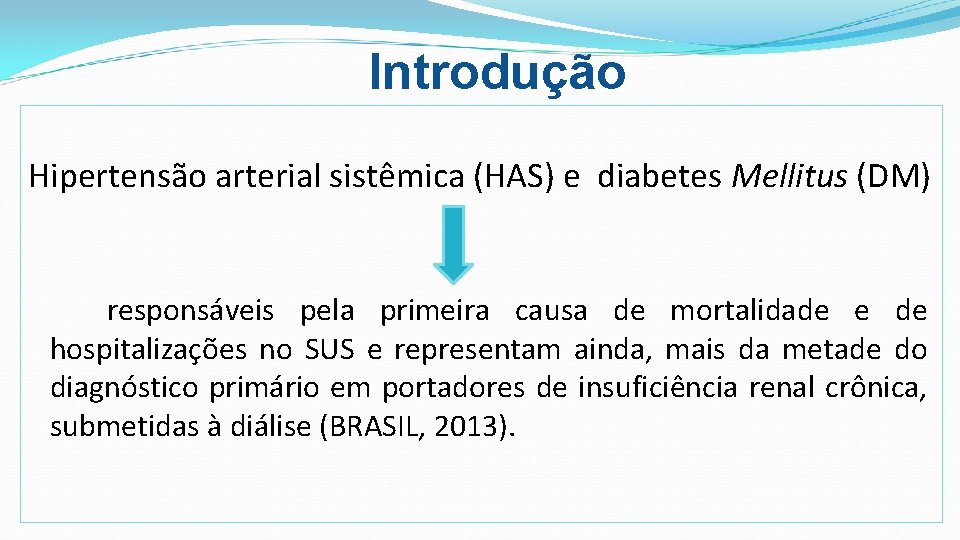 Introdução Hipertensão arterial sistêmica (HAS) e diabetes Mellitus (DM) responsáveis pela primeira causa de