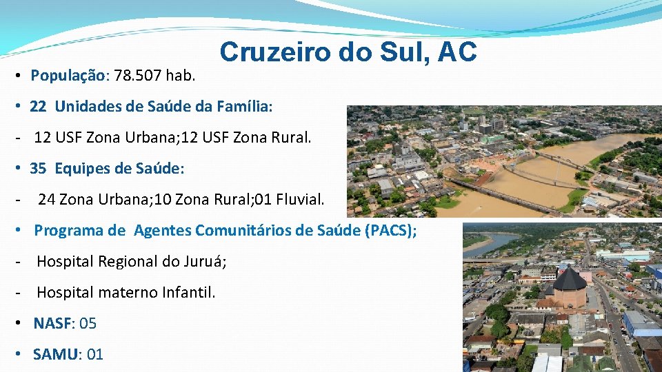  • População: 78. 507 hab. Cruzeiro do Sul, AC • 22 Unidades de