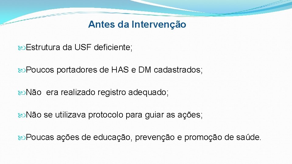 Antes da Intervenção Estrutura da USF deficiente; Poucos portadores de HAS e DM cadastrados;