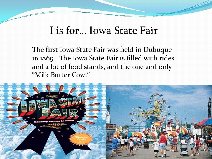 I is for… Iowa State Fair The first Iowa State Fair was held in