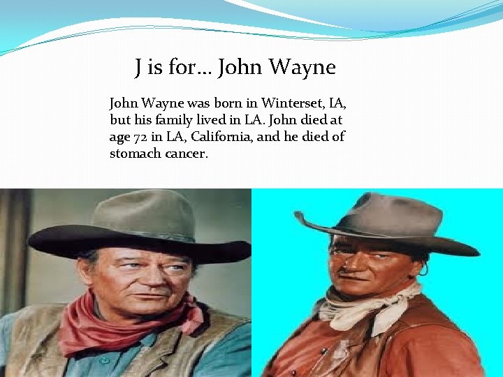 J is for… John Wayne was born in Winterset, IA, but his family lived
