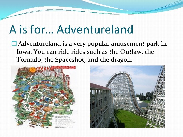 A is for… Adventureland � Adventureland is a very popular amusement park in Iowa.