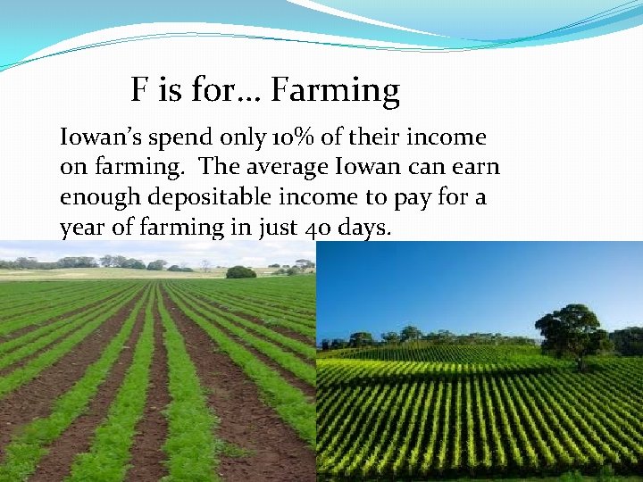 F is for… Farming Iowan’s spend only 10% of their income on farming. The