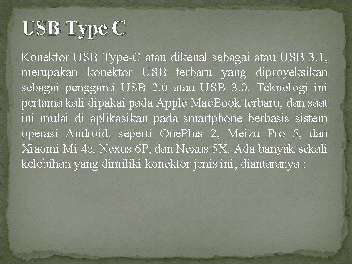 USB Type C Konektor USB Type-C atau dikenal sebagai atau USB 3. 1, merupakan