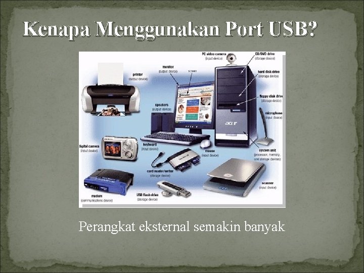 Kenapa Menggunakan Port USB? Perangkat eksternal semakin banyak 