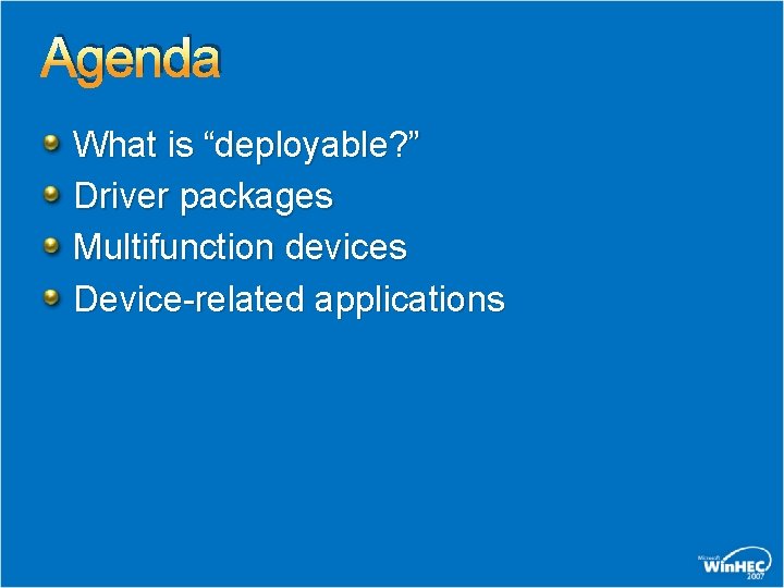 Agenda What is “deployable? ” Driver packages Multifunction devices Device-related applications 