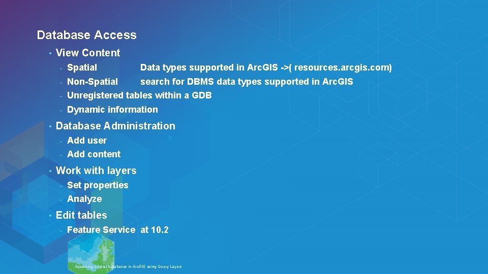 Database Access • • View Content - Spatial Data types supported in Arc. GIS