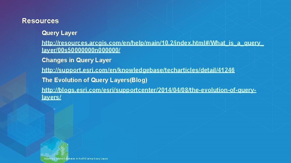 Resources Query Layer http: //resources. arcgis. com/en/help/main/10. 2/index. html#/What_is_a_query_ layer/00 s 50000000 n 000000/