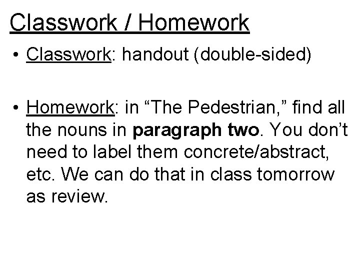 Classwork / Homework • Classwork: handout (double-sided) • Homework: in “The Pedestrian, ” find