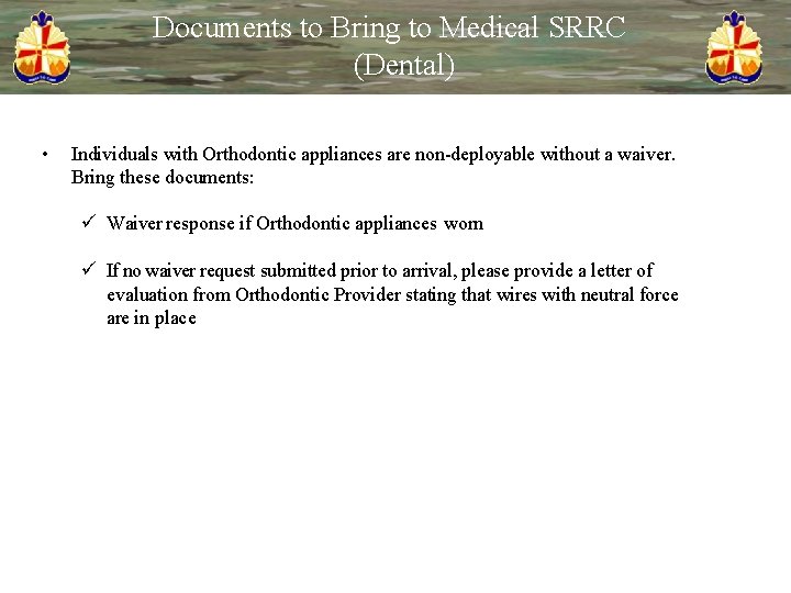 Documents to Bring to Medical SRRC (Dental) • Individuals with Orthodontic appliances are non-deployable