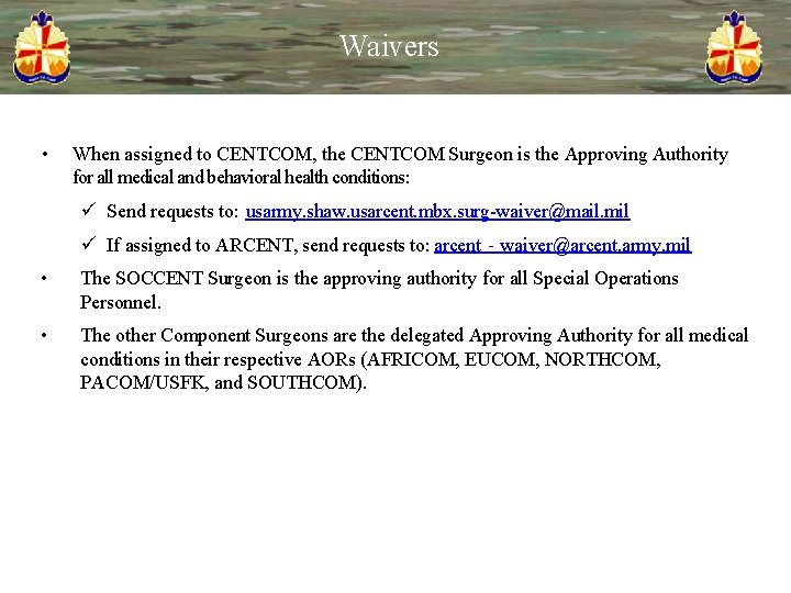 Waivers • When assigned to CENTCOM, the CENTCOM Surgeon is the Approving Authority for