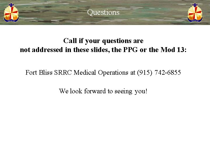 Questions Call if your questions are not addressed in these slides, the PPG or