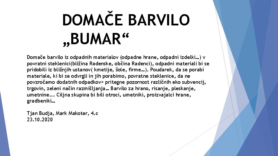 DOMAČE BARVILO „BUMAR“ Domače barvilo iz odpadnih materialov (odpadne hrane, odpadni izdelki…) v povratni