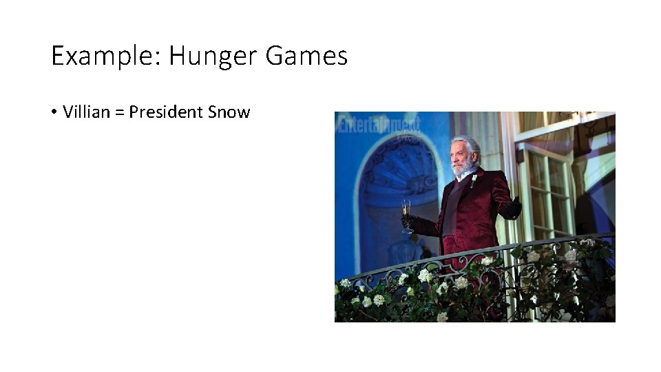 Example: Hunger Games • Villian = President Snow 