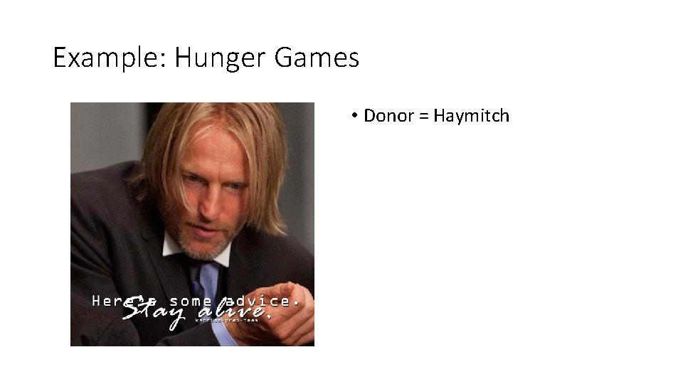 Example: Hunger Games • Donor = Haymitch 