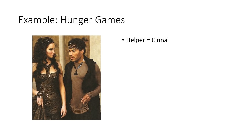 Example: Hunger Games • Helper = Cinna 