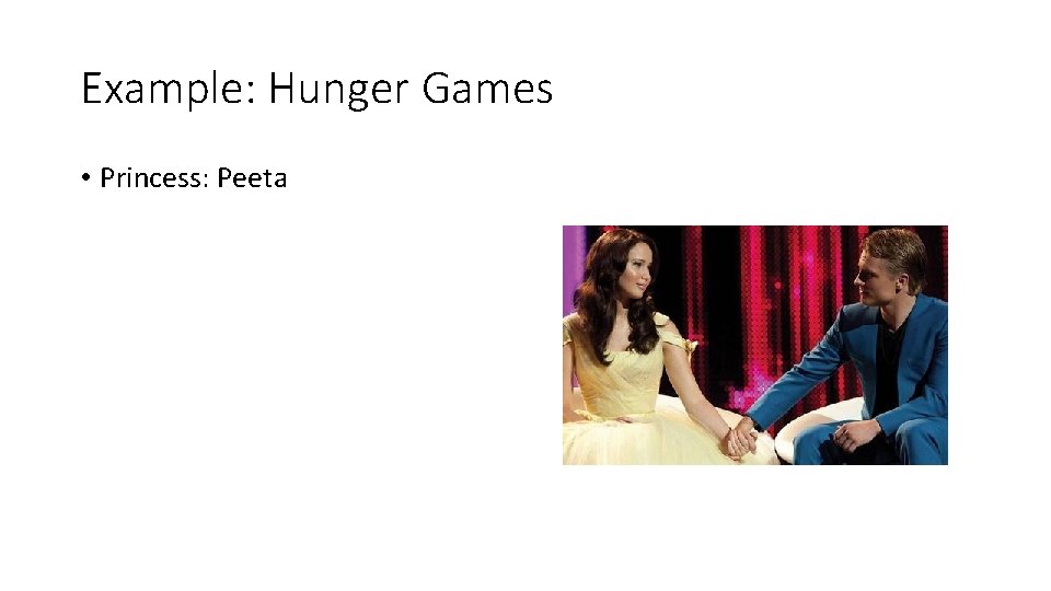 Example: Hunger Games • Princess: Peeta 