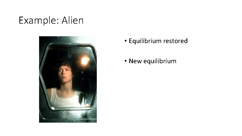 Example: Alien • Equilibrium restored • New equilibrium 